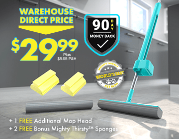 WAREHOUSE DIRECT PRICE $29.99 Plus $8.95 P&H. 90 Day Money Back Guarantee. A Great Holiday Gift Idea. World's Best Pet Mop. + 1 FREE Additional Mop Head + 2 FREE Bonus Mighty Thirsty™ Mop Sponges.